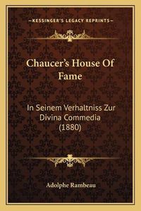 Cover image for Chaucera Acentsacentsa A-Acentsa Acentss House of Fame: In Seinem Verhaltniss Zur Divina Commedia (1880)