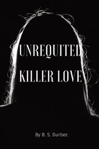 Cover image for Unrequited killer love