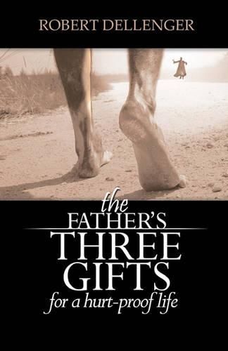 Cover image for The Father's Three Gifts: for a Hurt-Proof Life