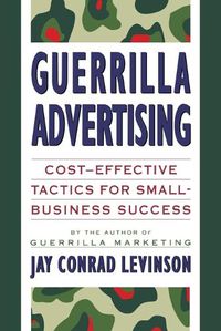 Cover image for Guerilla Advertising: Cost-effective Tactics for Small-business Success