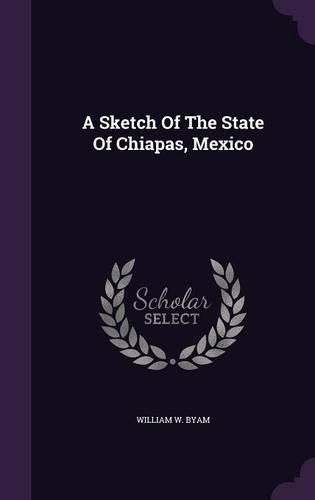 Cover image for A Sketch of the State of Chiapas, Mexico