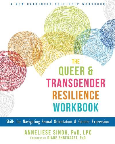 Cover image for The Queer and Transgender Resilience Workbook: Skills for Navigating Sexual Orientation and Gender Expression