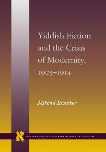 Yiddish Fiction and the Crisis of Modernity, 1905-1914