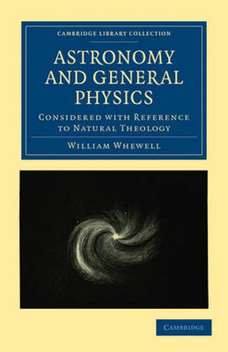 Cover image for Astronomy and General Physics Considered with Reference to Natural Theology