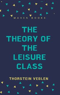 Cover image for The Theory of the Leisure Class