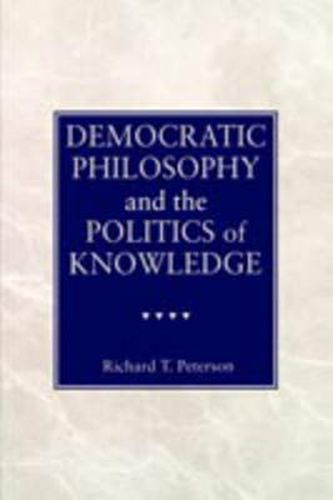 Cover image for Democratic Philosophy and the Politics of Knowledge