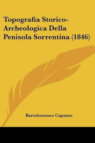 Cover image for Topografia Storico-Archeologica Della Penisola Sorrentina (1846)