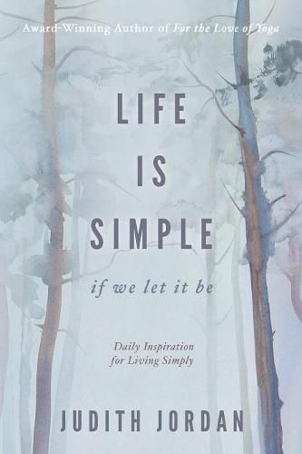 Cover image for Life Is Simple: if we let it be: Daily Inspiraton for Living Simply