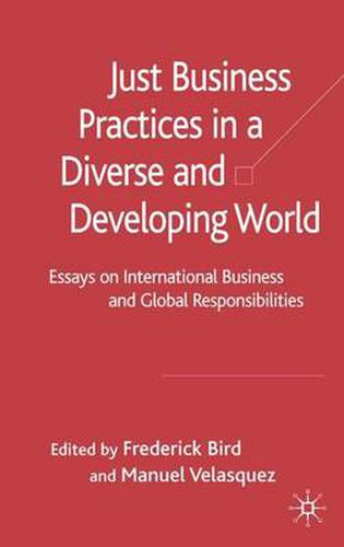 Just Business Practices in a Diverse and Developing World: Essays on International Business and Global Responsibilities