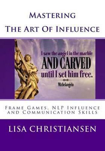 Cover image for Mastering The Art Of Influence: NLP Made Easy