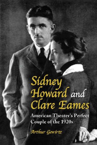 Cover image for Sidney Howard and Clare Eames: American Theater's Perfect Couple of the 1920s