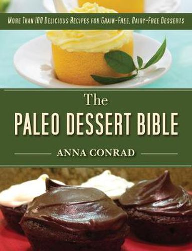 Cover image for The Paleo Dessert Bible: More Than 100 Delicious Recipes for Grain-Free, Dairy-Free Desserts