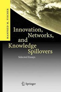 Cover image for Innovation, Networks, and Knowledge Spillovers: Selected Essays