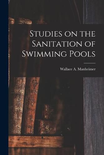 Cover image for Studies on the Sanitation of Swimming Pools