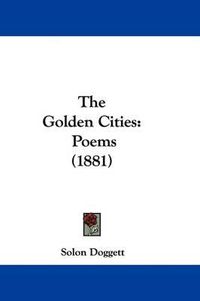 Cover image for The Golden Cities: Poems (1881)