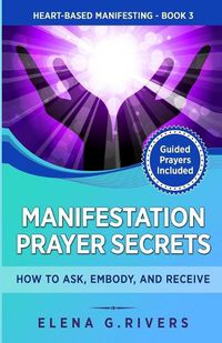 Cover image for Manifestation Prayer Secrets: How to Ask, Embody and Receive