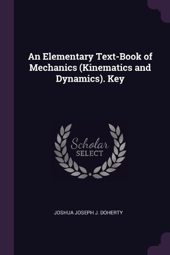 Cover image for An Elementary Text-Book of Mechanics (Kinematics and Dynamics). Key