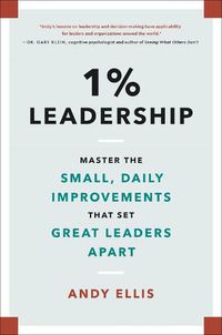 Cover image for 1% Leadership: Master the Small, Daily Improvements That Set Great Leaders Apart