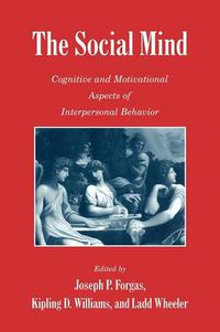 Cover image for The Social Mind: Cognitive and Motivational Aspects of Interpersonal Behavior