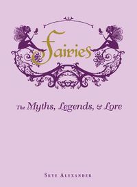 Cover image for Fairies: The Myths, Legends, & Lore