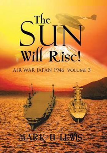 Cover image for The sun will rise!: AIR WAR JAPAN 1946 volume 3