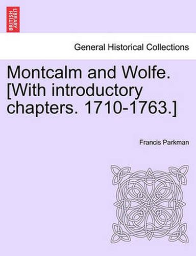 Montcalm and Wolfe. [With Introductory Chapters. 1710-1763.]