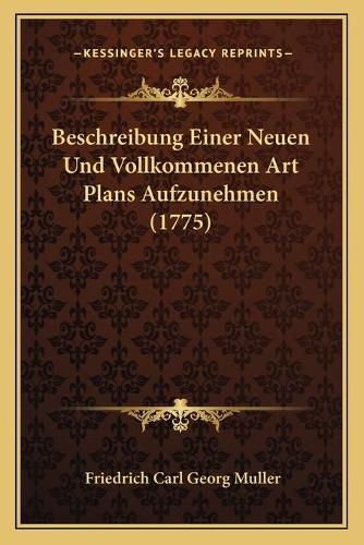 Beschreibung Einer Neuen Und Vollkommenen Art Plans Aufzunehmen (1775)