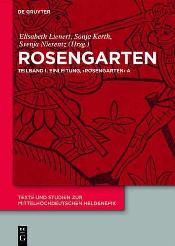 Cover image for Rosengarten: Teilband I: Einleitung, 'Rosengarten' A. Teilband II: 'Rosengarten' Dp. Teilband III: 'Rosengarten' C, 'Rosengarten' F, 'Niederdeutscher Rosengarten