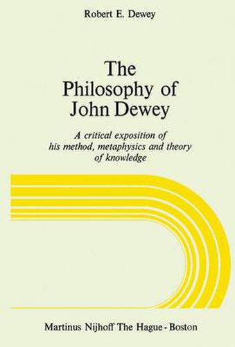 Cover image for The Philosophy of John Dewey: A Critical Exposition of His Method, Metaphysics and Theory of Knowledge