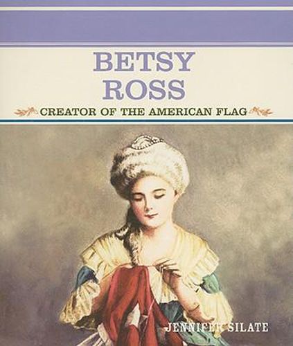 Betsy Ross: Creator of the American Flag