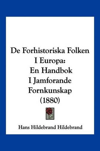 Cover image for de Forhistoriska Folken I Europa: En Handbok I Jamforande Fornkunskap (1880)