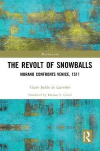 Cover image for The Revolt of Snowballs: Murano Confronts Venice, 1511