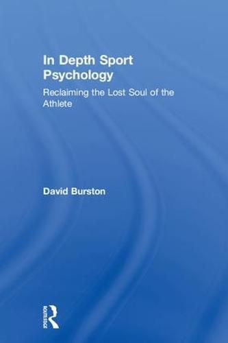 Cover image for In Depth Sport Psychology: Reclaiming the Lost Soul of the Athlete