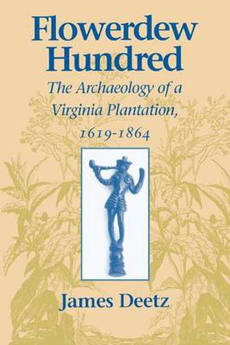 Flowerdew Hundred: Archaeology of a Virginia Plantation, 1619-1864