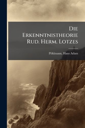 Cover image for Die Erkenntnistheorie Rud. Herm. Lotzes