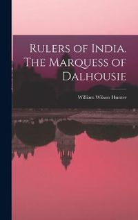 Cover image for Rulers of India. The Marquess of Dalhousie