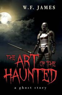 Cover image for The Art of the Haunted: A Ghost Story