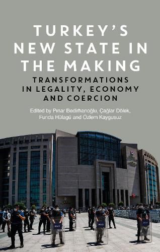 Cover image for Turkey's New State in the Making: Transformations in Legality, Economy and Coercion