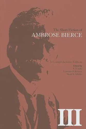 The Short Fiction of Ambrose Bierce, Volume III: A Comprehensive Edition