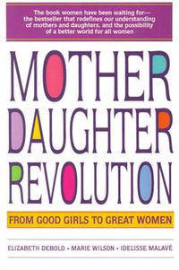 Cover image for Mother Daughter Revolution: From Good Girls to Great Women