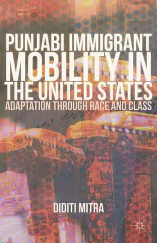 Cover image for Punjabi Immigrant Mobility In the United States: Adaptation Through Race and Class