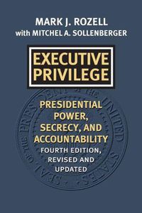 Cover image for Executive Privilege: Presidential Power, Secrecy, and Accountability