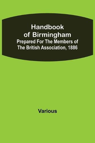 Cover image for Handbook of Birmingham; Prepared for the Members of the British Association, 1886