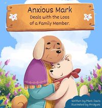 Cover image for Anxious Mark Deals with the Loss of a Family Member