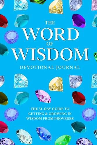 Cover image for The Word of Wisdom Devotional Journal: A 31-Day Guide to Getting & Growing In Wisdom from Proverbs