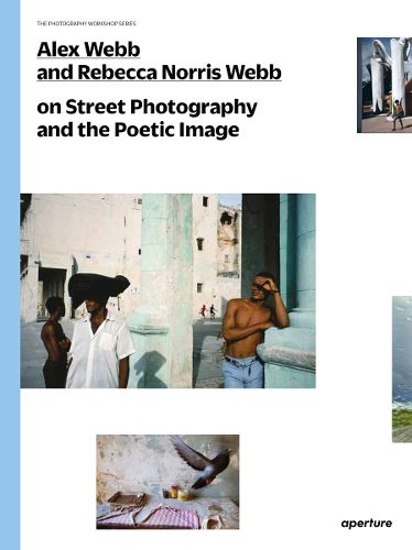 Cover image for Alex Webb and Rebecca Norris Webb on Street Photography and the Poetic Image