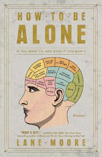 Cover image for How to Be Alone: If You Want To, and Even If You Don't