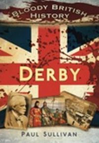 Cover image for Bloody British History Derby