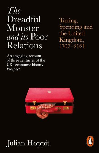 Cover image for The Dreadful Monster and its Poor Relations: Taxing, Spending and the United Kingdom, 1707-2021
