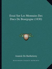 Cover image for Essai Sur Les Monnaies Des Ducs de Bourgogne (1830)